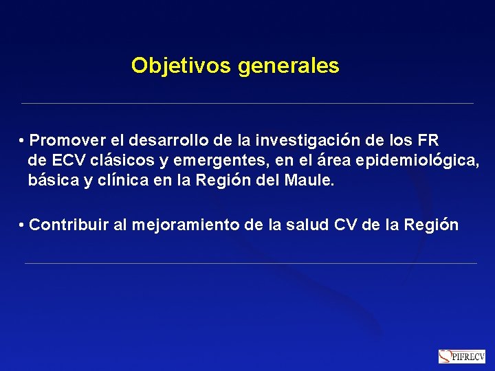Objetivos generales • Promover el desarrollo de la investigación de los FR de ECV Objetivos generales • Promover el desarrollo de la investigación de los FR de ECV