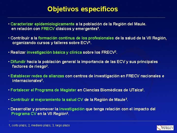 Objetivos específicos • Caracterizar epidemiologicamente a la población de la Región del Maule. en Objetivos específicos • Caracterizar epidemiologicamente a la población de la Región del Maule. en