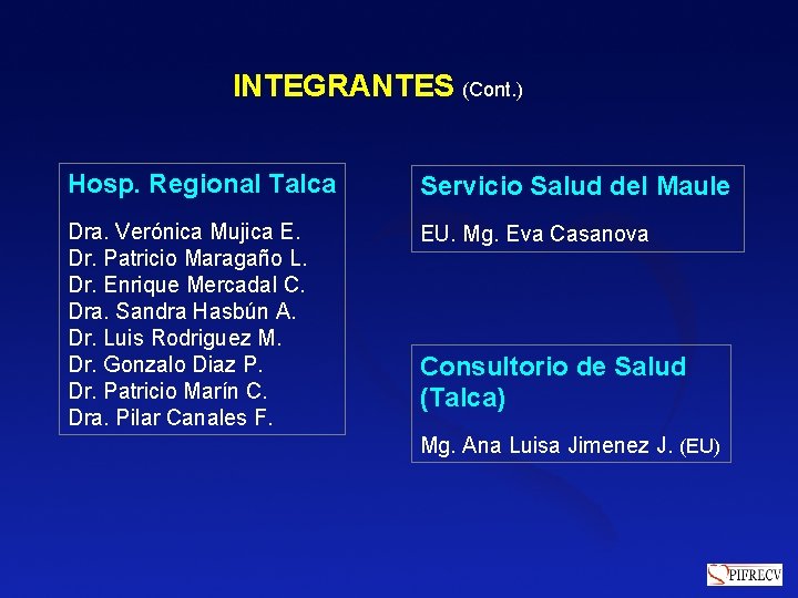 INTEGRANTES (Cont. ) Hosp. Regional Talca Servicio Salud del Maule Dra. Verónica Mujica E. INTEGRANTES (Cont. ) Hosp. Regional Talca Servicio Salud del Maule Dra. Verónica Mujica E.