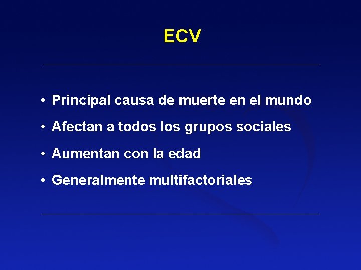 ECV • Principal causa de muerte en el mundo • Afectan a todos los ECV • Principal causa de muerte en el mundo • Afectan a todos los