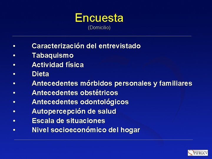 Encuesta (Domicilio) • • • Caracterización del entrevistado Tabaquismo Actividad física Dieta Antecedentes mórbidos Encuesta (Domicilio) • • • Caracterización del entrevistado Tabaquismo Actividad física Dieta Antecedentes mórbidos