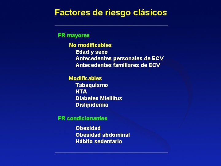 Factores de riesgo clásicos FR mayores No modificables Edad y sexo Antecedentes personales de Factores de riesgo clásicos FR mayores No modificables Edad y sexo Antecedentes personales de