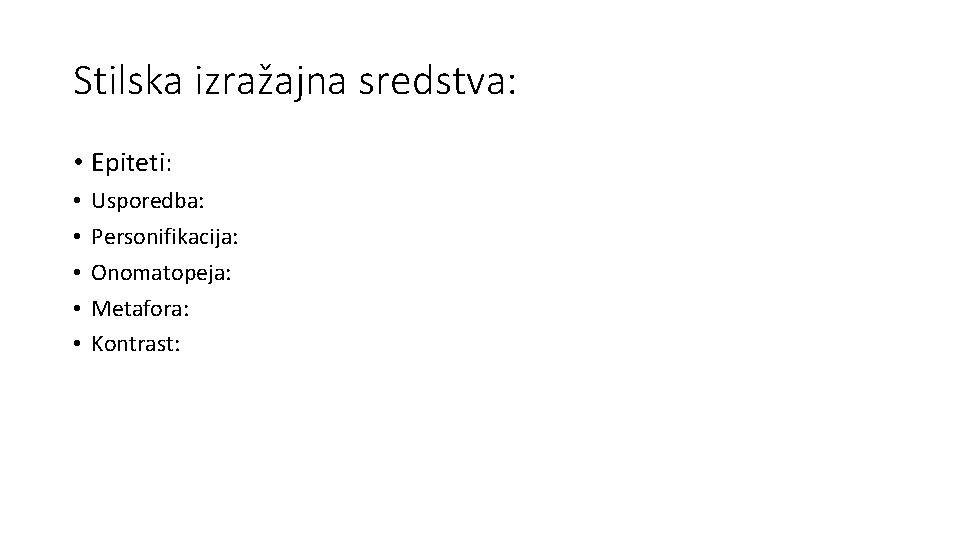 Stilska izražajna sredstva: • Epiteti: • • • Usporedba: Personifikacija: Onomatopeja: Metafora: Kontrast: 