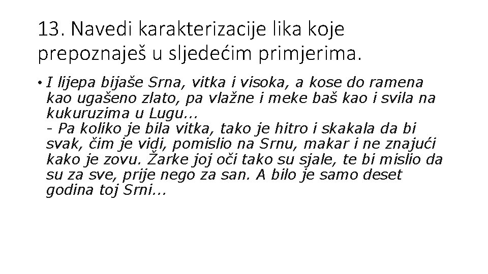 13. Navedi karakterizacije lika koje prepoznaješ u sljedećim primjerima. • I lijepa bijaše Srna,