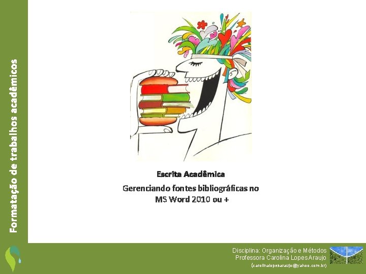 Formatação de trabalhos acadêmicos Escrita Acadêmica Gerenciando fontes bibliográficas no MS Word 2010 ou