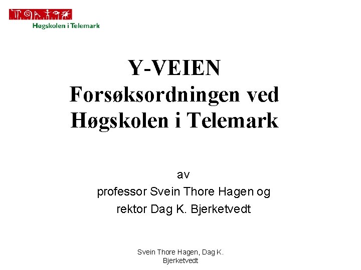 Y-VEIEN Forsøksordningen ved Høgskolen i Telemark av professor Svein Thore Hagen og rektor Dag