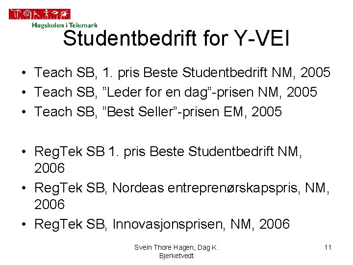 Studentbedrift for Y-VEI • Teach SB, 1. pris Beste Studentbedrift NM, 2005 • Teach