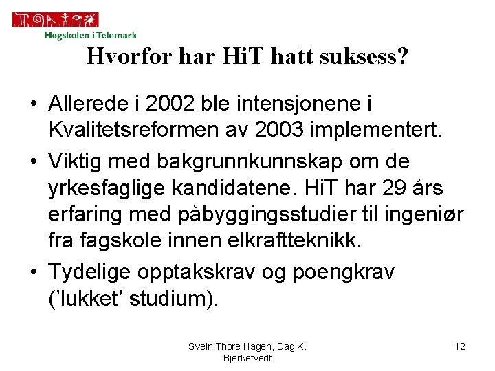 Hvorfor har Hi. T hatt suksess? • Allerede i 2002 ble intensjonene i Kvalitetsreformen