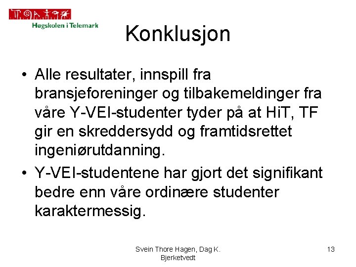 Konklusjon • Alle resultater, innspill fra bransjeforeninger og tilbakemeldinger fra våre Y-VEI-studenter tyder på