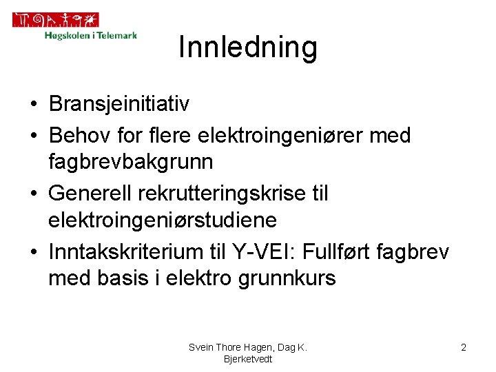 Innledning • Bransjeinitiativ • Behov for flere elektroingeniører med fagbrevbakgrunn • Generell rekrutteringskrise til
