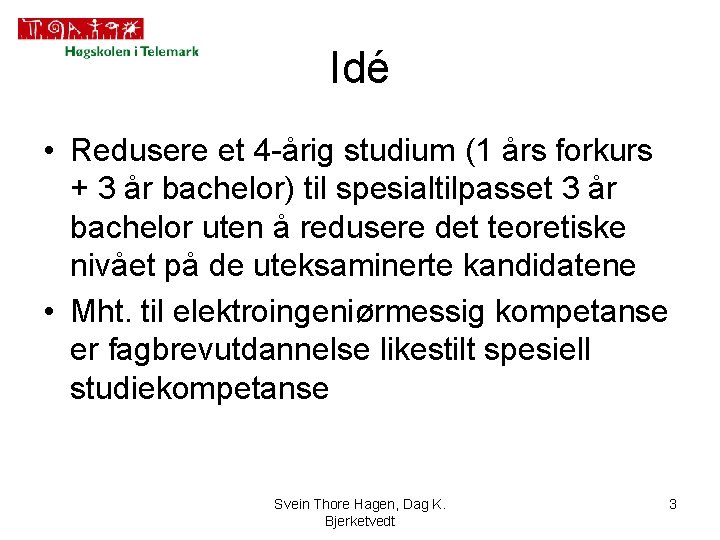 Idé • Redusere et 4 -årig studium (1 års forkurs + 3 år bachelor)