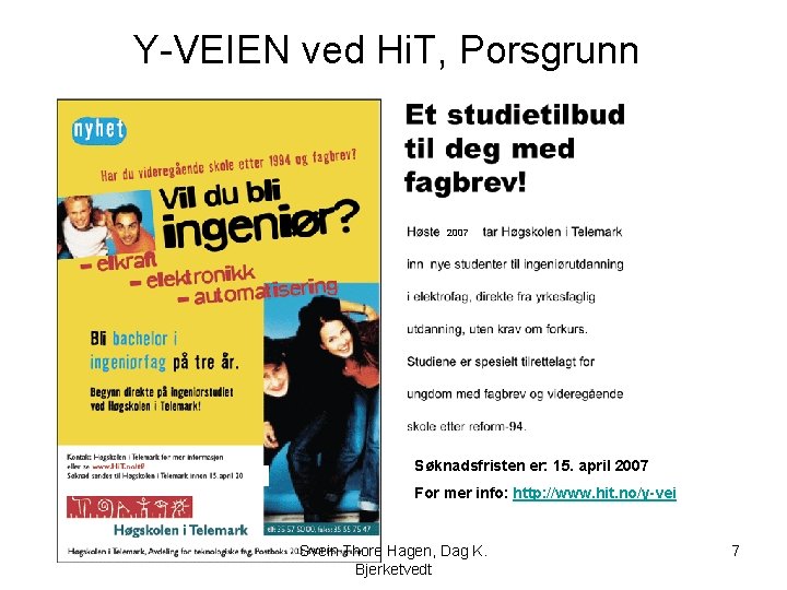 Y-VEIEN ved Hi. T, Porsgrunn 2007 Søknadsfristen er: 15. april 2007 For mer info: