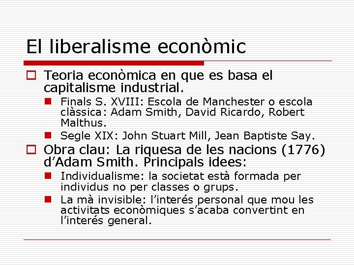 El liberalisme econòmic o Teoria econòmica en que es basa el capitalisme industrial. n