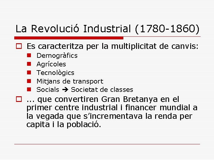 La Revolució Industrial (1780 -1860) o Es caracteritza per la multiplicitat de canvis: n