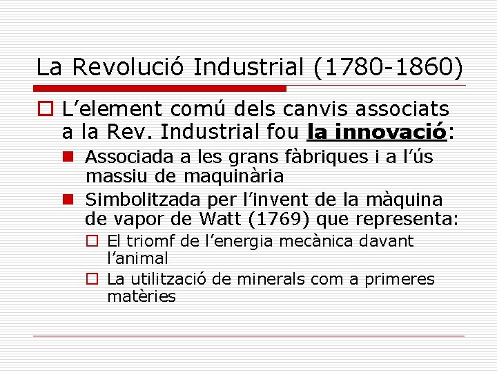 La Revolució Industrial (1780 -1860) o L’element comú dels canvis associats a la Rev.
