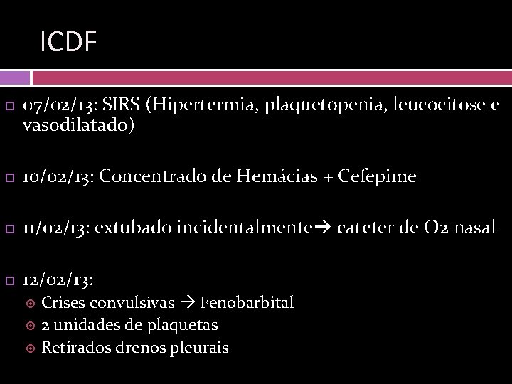 ICDF 07/02/13: SIRS (Hipertermia, plaquetopenia, leucocitose e vasodilatado) 10/02/13: Concentrado de Hemácias + Cefepime