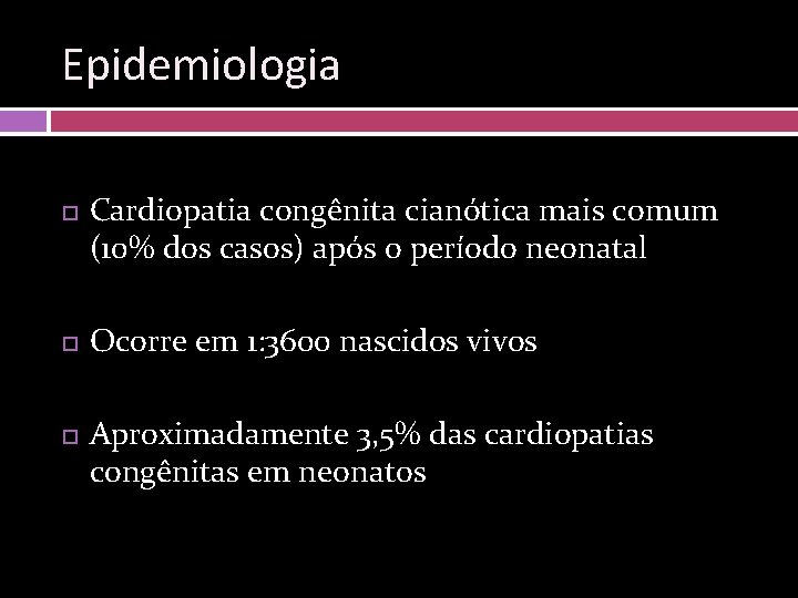 Epidemiologia Cardiopatia congênita cianótica mais comum (10% dos casos) após o período neonatal Ocorre