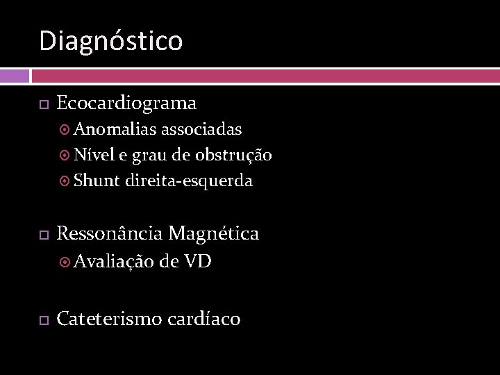 Diagnóstico Ecocardiograma Anomalias associadas Nível e grau de obstrução Shunt direita-esquerda Ressonância Magnética Avaliação