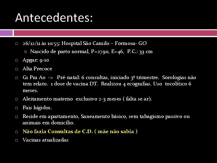 Antecedentes: 26/12/11 às 10: 55: Hospital São Camilo – Formosa- GO Nascido de parto