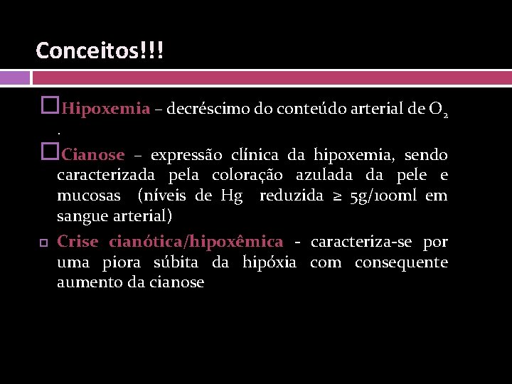 Conceitos!!! Hipoxemia – decréscimo do conteúdo arterial de O 2 . Cianose – expressão