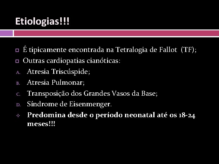 Etiologias!!! É tipicamente encontrada na Tetralogia de Fallot (TF); Outras cardiopatias cianóticas: A. Atresia