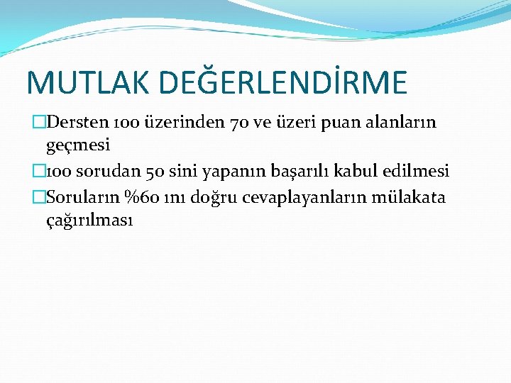 MUTLAK DEĞERLENDİRME �Dersten 100 üzerinden 70 ve üzeri puan alanların geçmesi � 100 sorudan