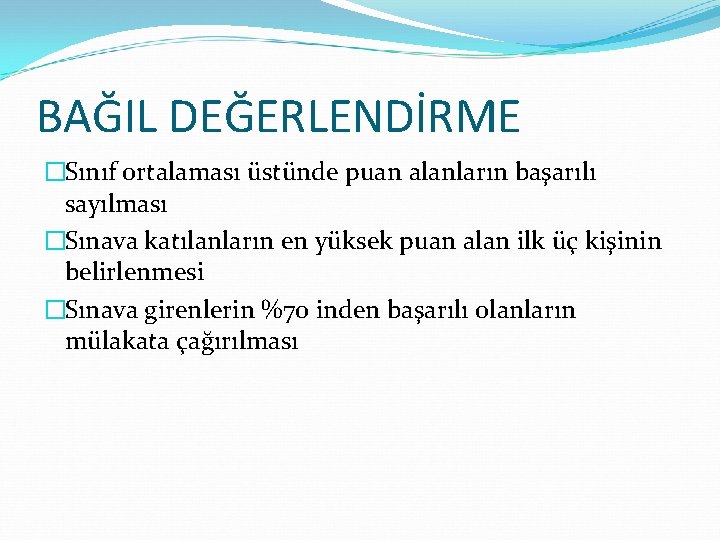 BAĞIL DEĞERLENDİRME �Sınıf ortalaması üstünde puan alanların başarılı sayılması �Sınava katılanların en yüksek puan