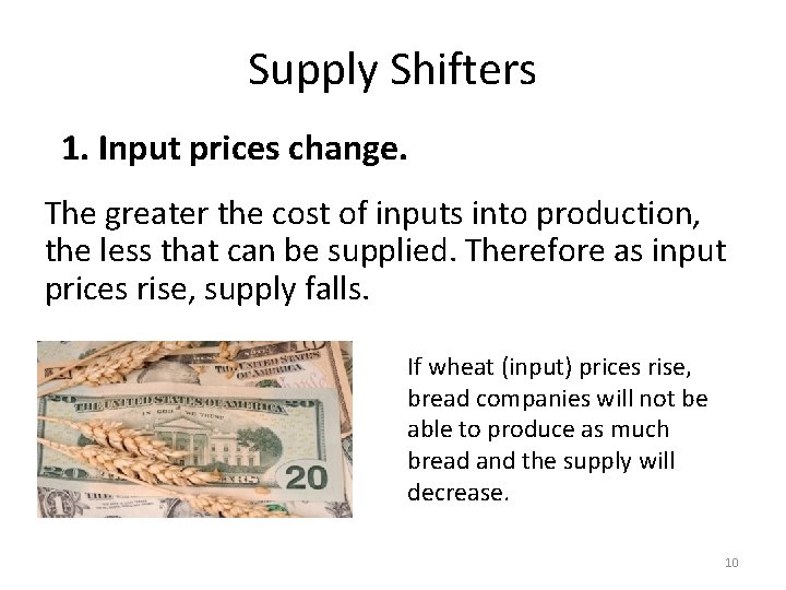 Supply Shifters 1. Input prices change. The greater the cost of inputs into production,