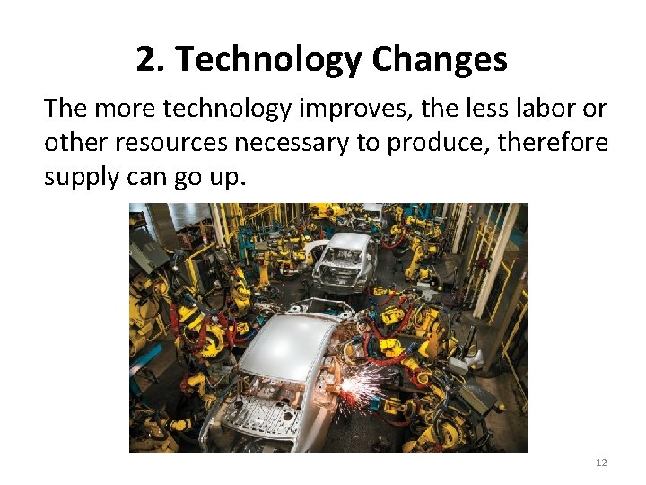 2. Technology Changes The more technology improves, the less labor or other resources necessary
