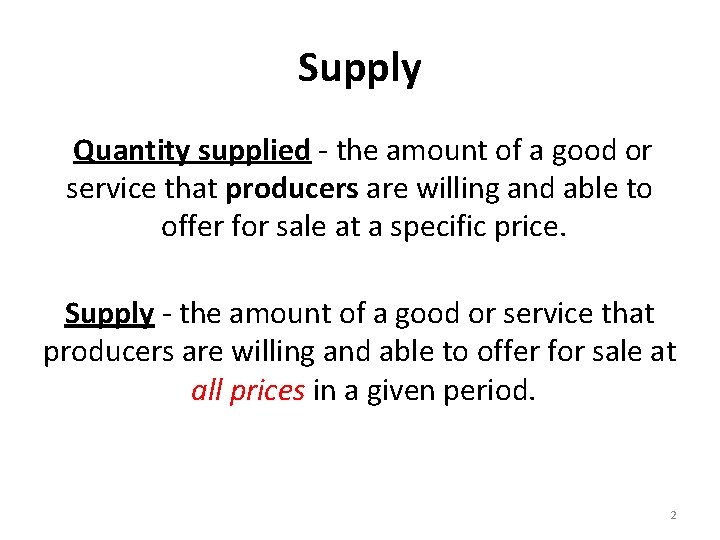 Supply Quantity supplied - the amount of a good or service that producers are