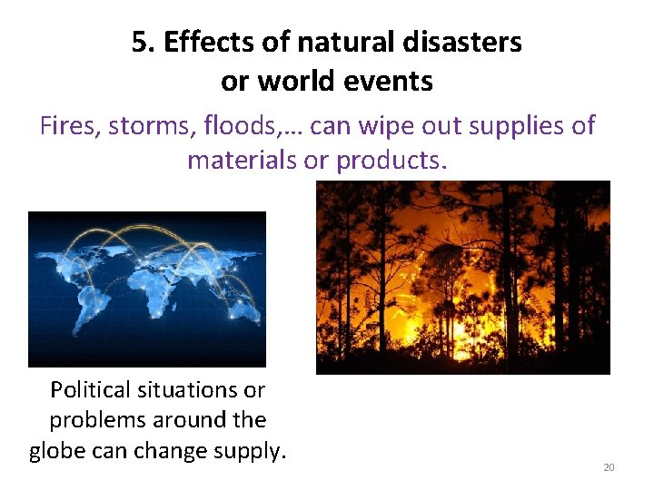 5. Effects of natural disasters or world events Fires, storms, floods, … can wipe