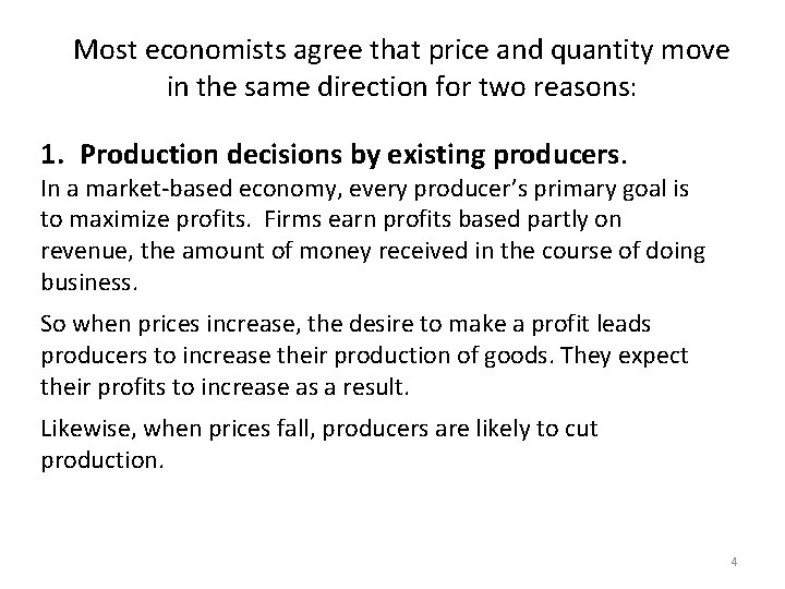 Most economists agree that price and quantity move in the same direction for two