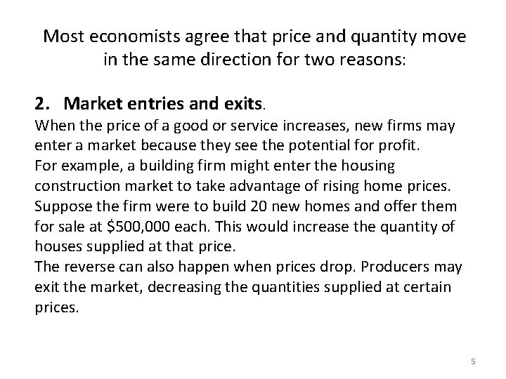 Most economists agree that price and quantity move in the same direction for two