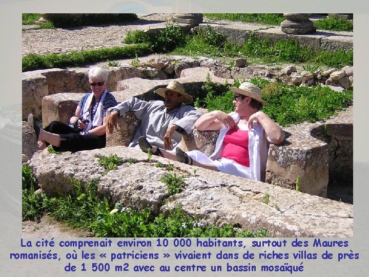 La cité comprenait environ 10 000 habitants, surtout des Maures romanisés, où les «
