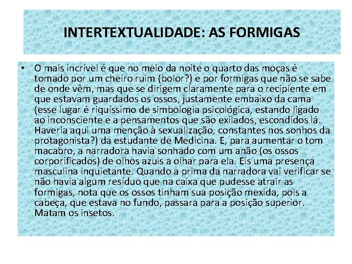 INTERTEXTUALIDADE: AS FORMIGAS • O mais incrível é que no meio da noite o