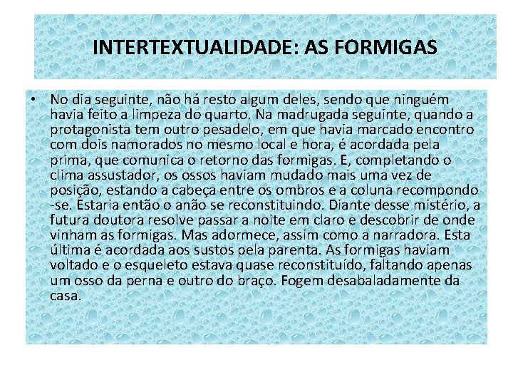 INTERTEXTUALIDADE: AS FORMIGAS • No dia seguinte, não há resto algum deles, sendo que