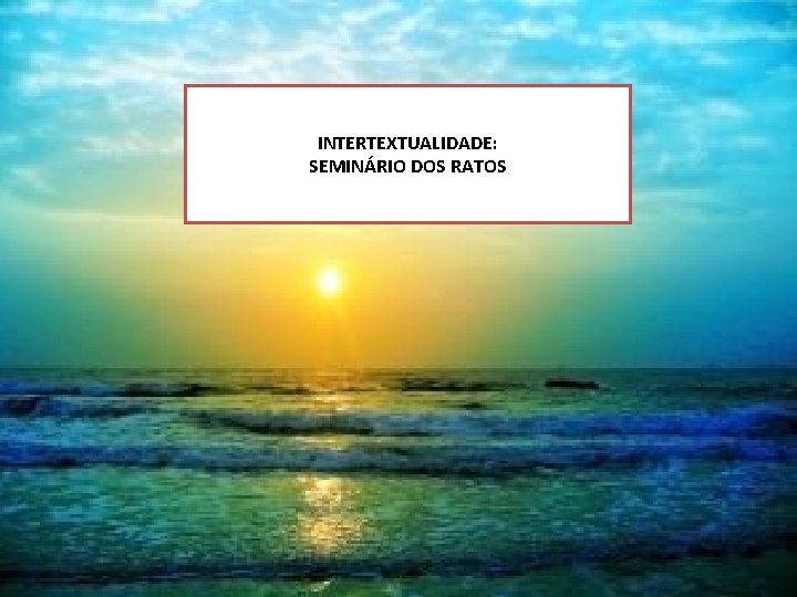 INTERTEXTUALIDADE: SEMINÁRIO DOS RATOS INTERTEXTUALIDADE: SEMINÁRIO DOS RATOS