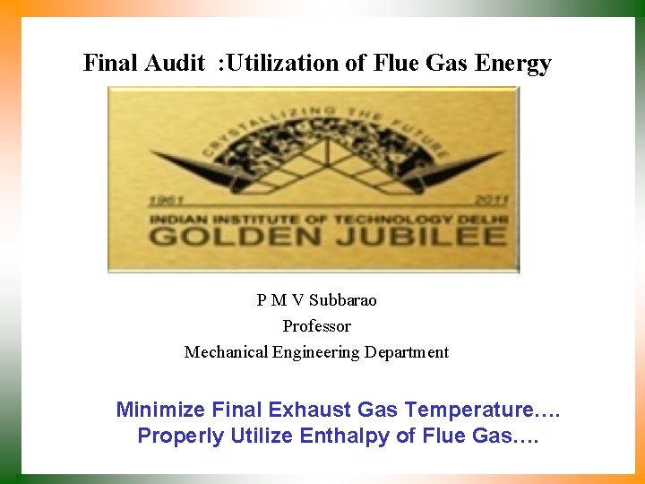 Final Audit : Utilization of Flue Gas Energy P M V Subbarao Professor Mechanical
