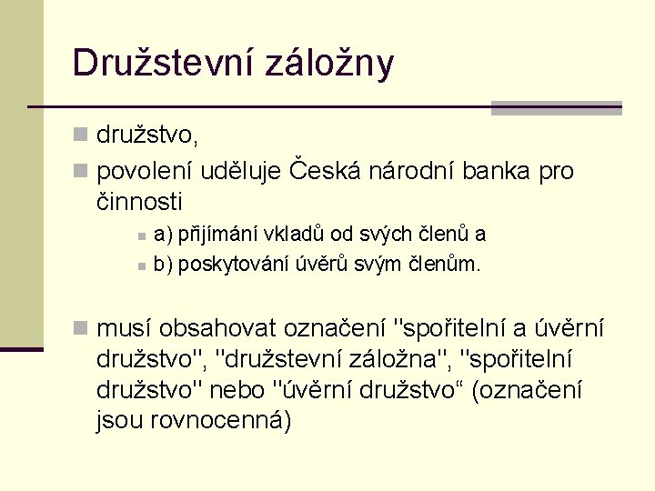 Družstevní záložny n družstvo, n povolení uděluje Česká národní banka pro činnosti n n