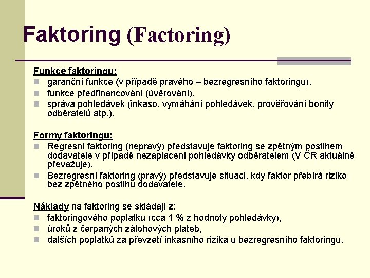 Faktoring (Factoring) Funkce faktoringu: n garanční funkce (v případě pravého – bezregresního faktoringu), n