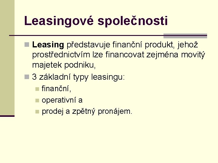 Leasingové společnosti n Leasing představuje finanční produkt, jehož prostřednictvím lze financovat zejména movitý majetek