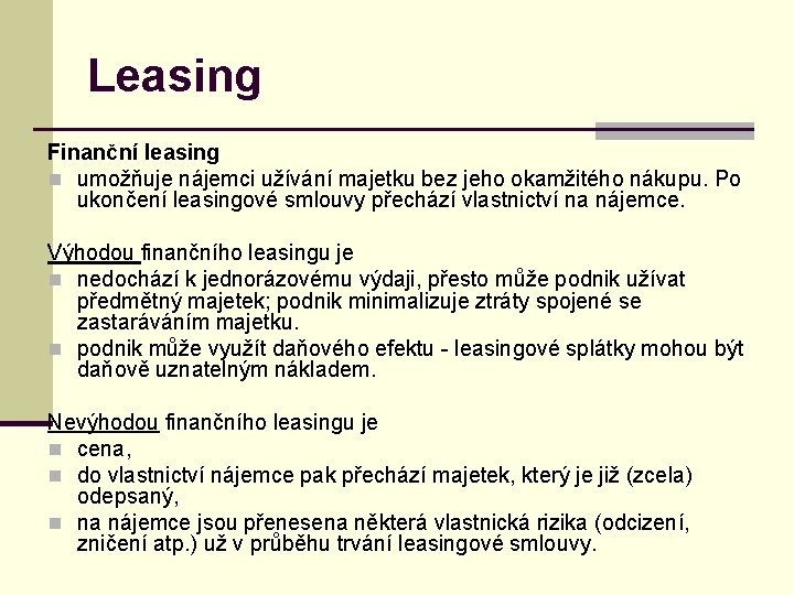 Leasing Finanční leasing n umožňuje nájemci užívání majetku bez jeho okamžitého nákupu. Po ukončení