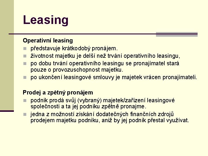 Leasing Operativní leasing n představuje krátkodobý pronájem. n životnost majetku je delší než trvání