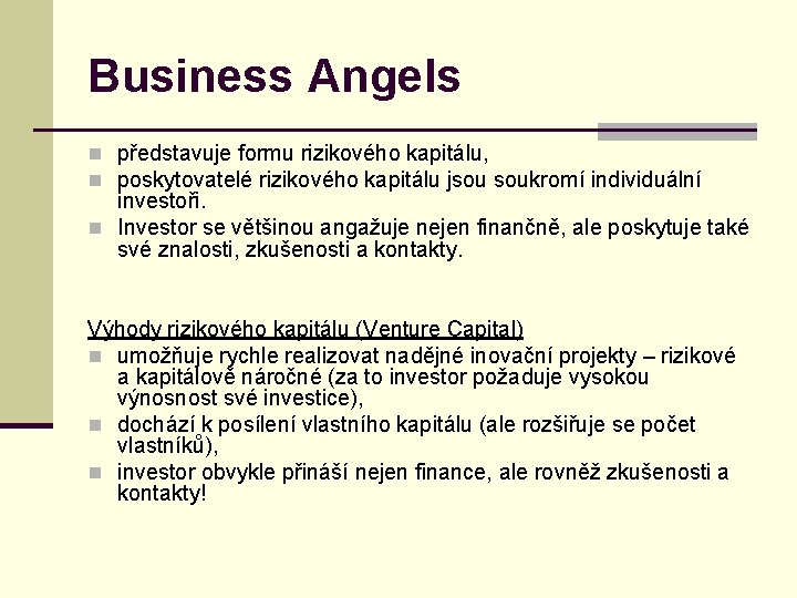 Business Angels n představuje formu rizikového kapitálu, n poskytovatelé rizikového kapitálu jsou soukromí individuální