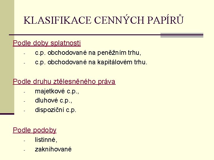 KLASIFIKACE CENNÝCH PAPÍRŮ Podle doby splatnosti - c. p. obchodované na peněžním trhu, c.