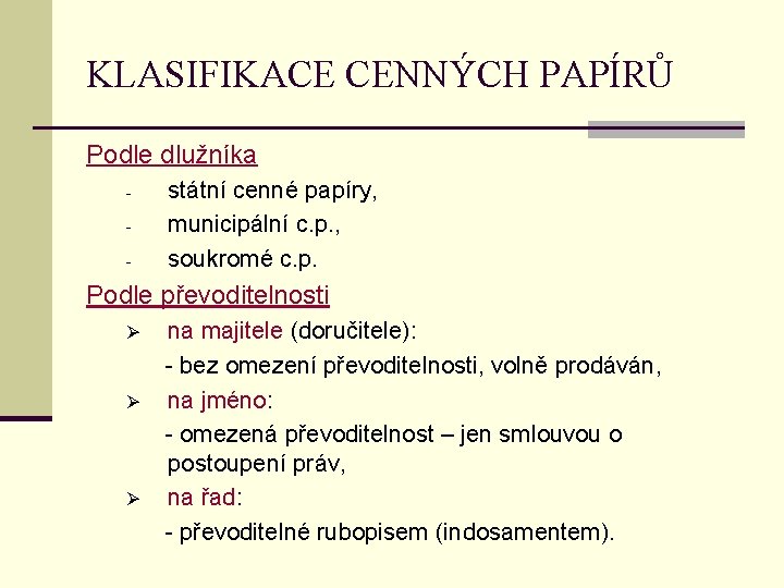 KLASIFIKACE CENNÝCH PAPÍRŮ Podle dlužníka - státní cenné papíry, municipální c. p. , soukromé