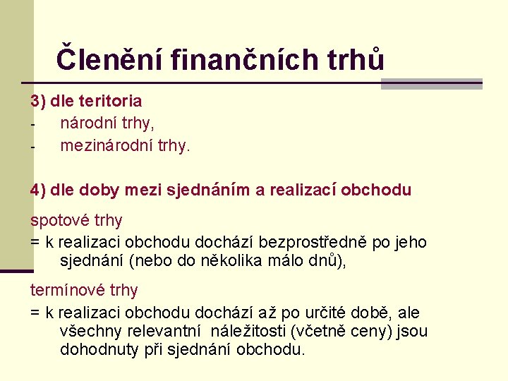 Členění finančních trhů 3) dle teritoria národní trhy, mezinárodní trhy. 4) dle doby mezi