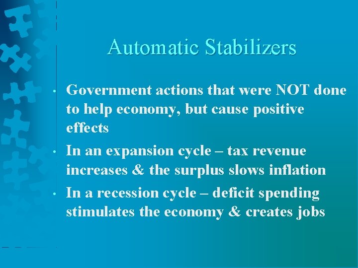 Automatic Stabilizers • • • Government actions that were NOT done to help economy, Automatic Stabilizers • • • Government actions that were NOT done to help economy,