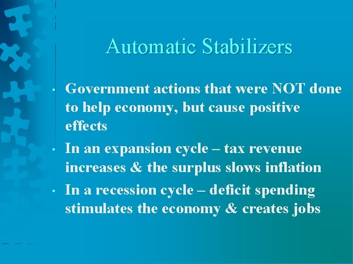 Automatic Stabilizers • • • Government actions that were NOT done to help economy,