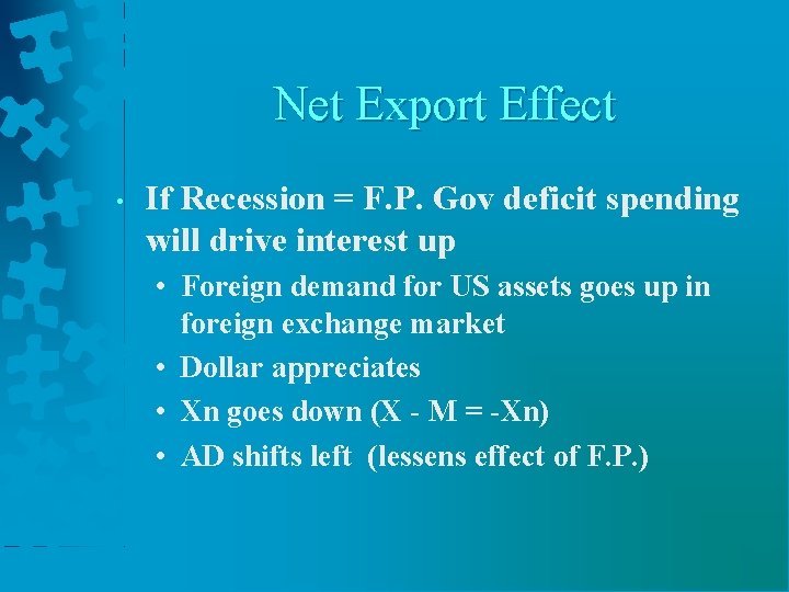 Net Export Effect • If Recession = F. P. Gov deficit spending will drive